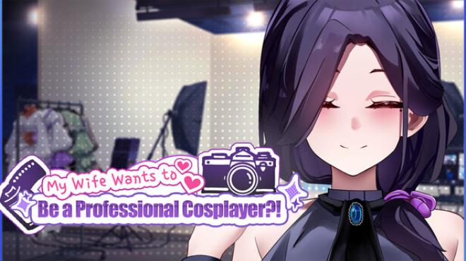 My Wife Wants to Be a Professional Cosplayer?! Free Download
