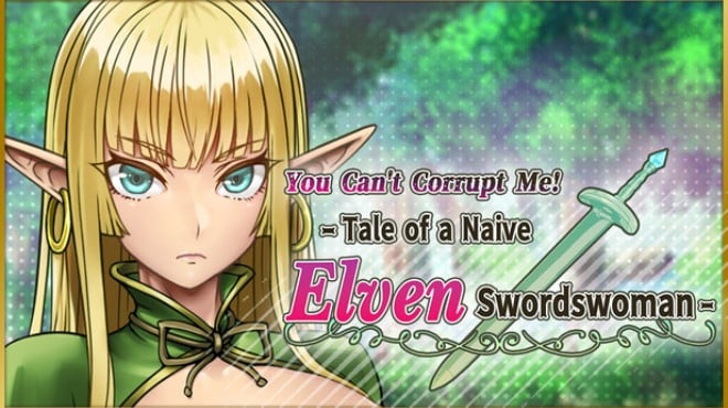 You Can't Corrupt Me! ~Tale of a Naive Elven Swordswoman~ Free Download