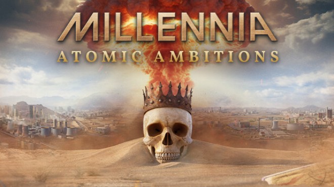 Millennia Atomic Ambitions Update v1 0 26357 F  Free Download