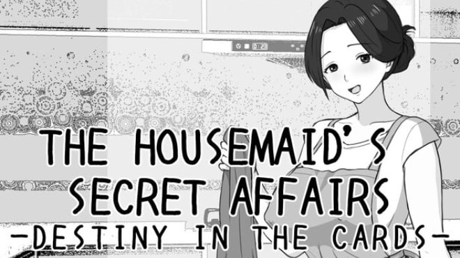 THE HOUSEMAID'S SECRET AFFAIRS -DESTINY IN THE CARDS- Free Download THE HOUSEMAID'S SECRET AFFAIRS -DESTINY IN THE CARDS- Free Download