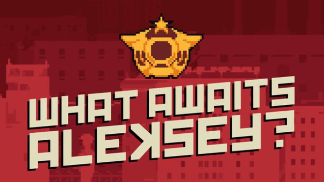 What Awaits, Aleksey? Free Download What Awaits, Aleksey? Free Download