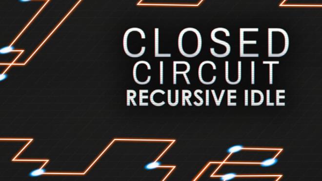 Closed Circuit: Recursive Idle Free Download