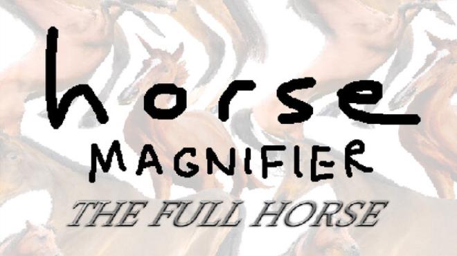 Horse Magnifier: The Full Horse Free Download