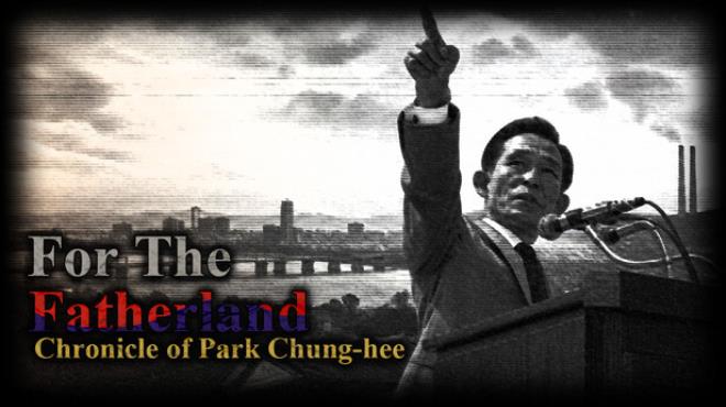 For the Fatherland: Chronicle of Park Chung-hee Free Download