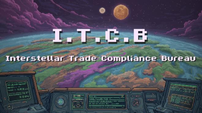 I.T.C.B - Interstellar Trade Compliance Bureau Free Download I.T.C.B - Interstellar Trade Compliance Bureau Free Download