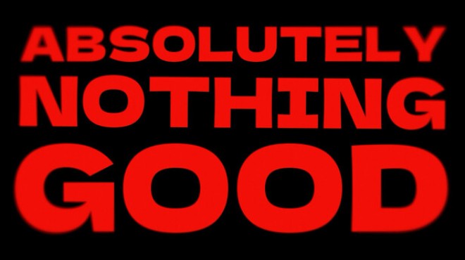 ABSOLUTELY NOTHING GOOD Free Download ABSOLUTELY NOTHING GOOD Free Download