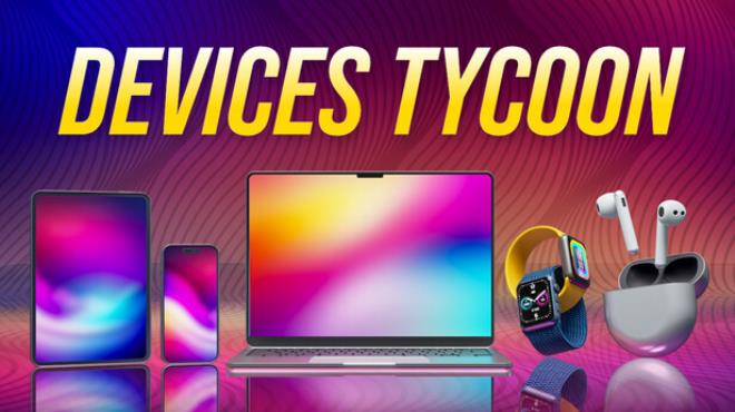 Devices Tycoon Free Download Devices Tycoon Free Download