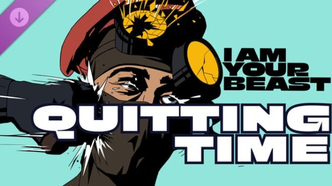 I Am Your Beast Quitting Time Free Download I Am Your Beast Quitting Time Free Download