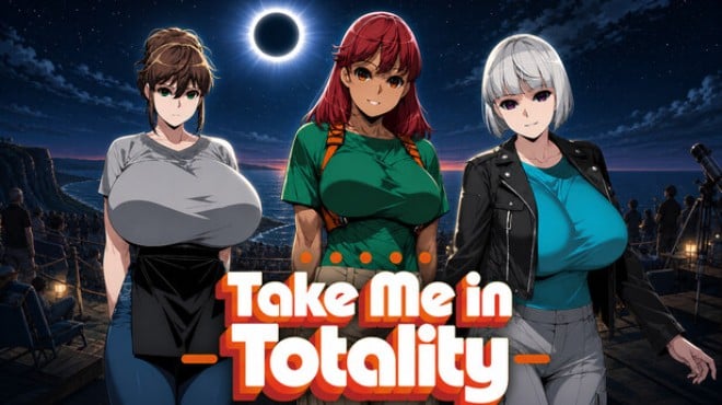 Take Me in Totality Free Download Take Me in Totality Free Download